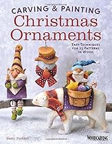 Carving & Painting Christmas Ornaments: Easy Techniques for 23 Patterns in Wood Carving & Painting Christmas Ornaments: Easy Techniques for 23 Patterns in Wood