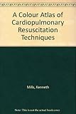 A colour atlas of cardio-pulmonary resuscitation techniques
