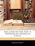 The Land of Fair Play: A Textbook of American Civics