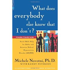 What Does Everybody Else Know That I Don't?: Social Skills Help for Adults with Attention Deficit/Hyperactivity Disorder