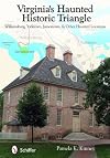 Virginia's Haunted Historic Triangle: Williamsburg, Yorktown, Jamestown, and Other Haunted Locations