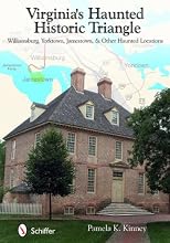 Virginia's Haunted Historic Triangle: Williamsburg, Yorktown, Jamestown, and Other Haunted Locations