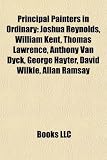 Produkt-Bild: Principal Painters in Ordinary: Joshua Reynolds, William Kent, Thomas Lawrence, Anthony Van Dyck, George Hayter, David Wilkie, Allan Ramsay