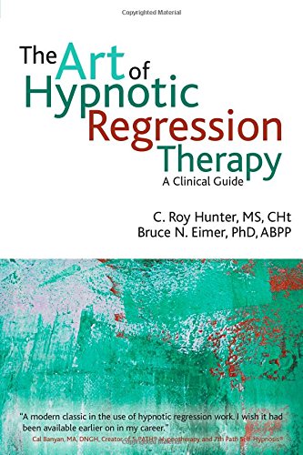 The Art of Hypnotic Regression Therapy: A Clinical Guide