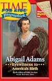 Time For Kids: Abigail Adams: Eyewitness to Americas Birth