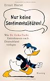 Nur keine Sentimentalit&auml;ten!: Wie Dr - Erika Fuchs Entenhausen nach Deutschland verlegte - Ernst Horst