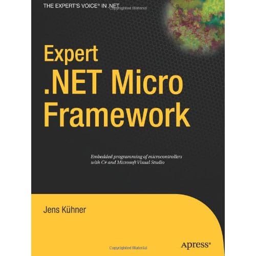 Expert .NET Micro Framework (Expert's Voice in .NET) (9781590599730): Jens Kühner Expert .NET Micro Framework (Expert's Voice in .NET) (9781590599730): Jens Kühner