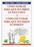 Como Hablar Para Que Sus Hijos Le Escuchen (Spanish Edition)