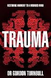 Trauma : from Lockerbie to 7/7: how trauma affects our minds and how we fight back