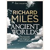 Ancient Worlds: The Search for the Origins of Western Civilization (Allen Lane History)by Richard Miles