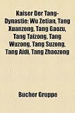 Kaiser Der Tang-Dynastie: Wu Zetian, Tang Xuanzong, Tang Gaozu, Tang Taizong, Tang Wuzong, Tang Suzong, Tang Aidi, Tang Zhaozong