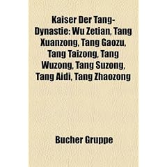 Kaiser Der Tang-Dynastie: Wu Zetian, Tang Xuanzong, Tang Gaozu, Tang Taizong, Tang Wuzong, Tang Suzong, Tang Aidi, Tang Zhaozong