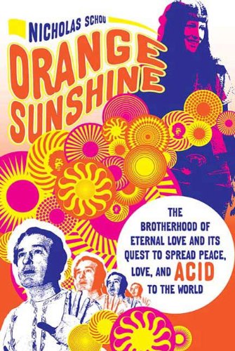 Orange Sunshine: The Brotherhood of Eternal Love and Its Quest to Spread Peace, Love, and Acid to the World