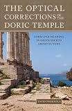 The Optical Corrections of the Doric Temple: Form and Meaning in Greek Sacred Architecture