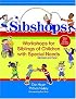 Sibshops: Workshops for Siblings of Children with Special Needs