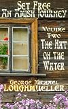 An Amish Journey-Set Free-Volume 2-The Hat on The Water