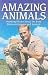 Amazing Animals: Inspiring Stories about the Bond Between Humans and Animals