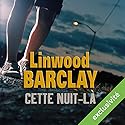 Cette nuit-là | Livre audio Auteur(s) : Linwood Barclay Narrateur(s) : Éric Aubrahn
