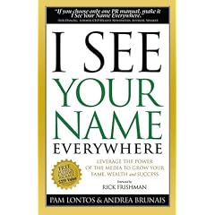 I See Your Name Everywhere: Leverage the Power of the Media to Grow Your Fame, Wealth and Success
