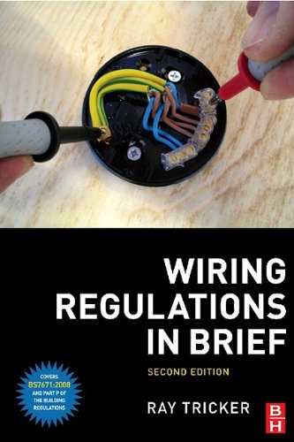 Wiring Regulations in Brief: A complete guide to the requirements of the 17th Edition of the IEE Wiring Regulations, BS 7671 and Part P of the Building Regulations