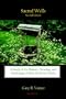 Sacred Wells: A Study in the History, Meaning, and Mythology of Holy Wells & Waters