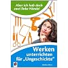 "Aber ich habe doch zwei linke H�nde!" Werken unterrichten f�r "Ungeschickte"