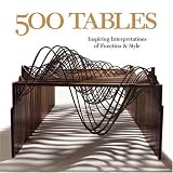 500 Tables: Inspiring Interpretations of Function and Style (500 Series) - 1600590578