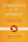 Strength for the Moment: Inspiration for Caregivers