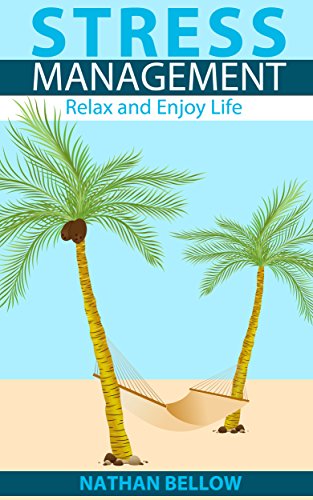 Stress Management: A Practical Guide to Stress Management - Relax and Enjoy Life: Stress Relief and Stress Management Techniques