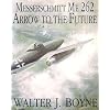 Messerschmitt Me 262: Arrow to the Future (Schiffer Military/Aviation History)