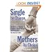 Single by Chance, Mothers by Choice: How Women are Choosing Parenthood Without Marriage and Creating the New American Family