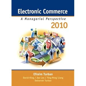 Electronic Commerce 2010 (6th Edition) by Efraim Turban, Jae K. Lee, David King, and Ting Peng Liang