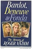 Bardot, Deneuve, Fonda : the memoirs of Roger Vadim