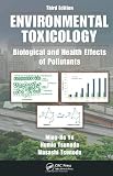 Environmental Toxicology: Biological and Health Effects of Pollutants, Third Edition