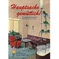Hauptsache gem�tlich - Deutsche Wohnzimmer und ihre Geschichten