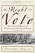 The Right to Vote: The Contested History of Democracy in the United States