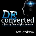 Deconverted: A Journey from Religion to Reason | Seth Andrews