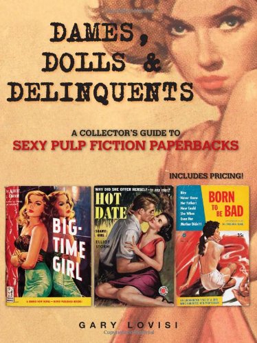 The Dames, Dolls and Delinquents: A Collector's Guide to Sexy Pulp Fiction Paperbacks