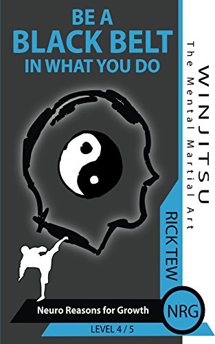 Neuro Reasons for Growth: Be A Black Belt In What You Do! (WINJITSU Book 4)