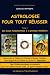 Astrologie pour Tout Réussir-Tome 1- Des bases fondamentales à la pratique immédiate Astrologie pour Tout Réussir-Tome 1- Des bases fondamentales à la pratique immédiate