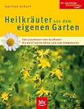 Heilkraeuter aus dem eigenen Garten: Fuer Gesundheit und Schoenheit. Die wichtigsten Arten und ihre Verwendung