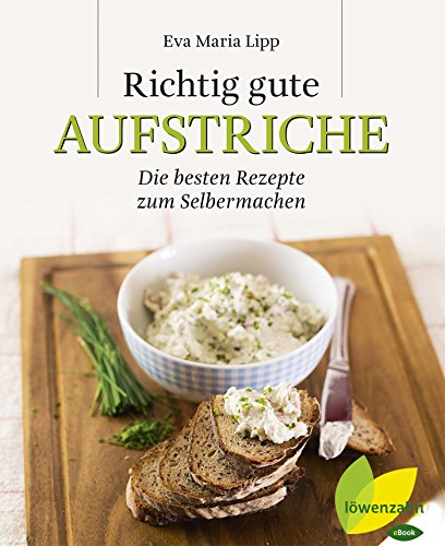 Richtig gute Aufstriche: Die besten Rezepte zum Selbermachen (German Edition)