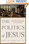 The Politics of Jesus: Rediscovering the True Revolutionary Nature of Jesus' Teachings and How They Have Been Corrupted