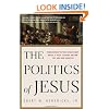 The Politics of Jesus: Rediscovering the True Revolutionary Nature of Jesus' Teachings and How They Have Been Corrupted