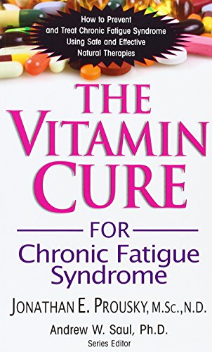 The Vitamin Cure for Chronic Fatigue Syndrome: How to Prevent and Treat Chronic Fatigue Syndrome Using Safe and Effective Natural Therapies
