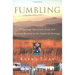 Fumbling: A Pilgrimage Tale of Love, Grief, and Spiritual Renewal on the Camino de Santiago