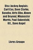 Disc Jockey Anglais: Carl Cox, Dave Clarke, Bonobo, Idris Elba, Above and Beyond, Mixmaster Morris, Paul Oakenfold, Ott., Dave Angel-