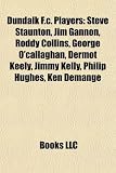 Dundalk F.C. Players: Steve Staunton, Jim Gannon, Roddy Collins, George OCallaghan, Dermot Keely, Jimmy Kelly, Philip Hughes, Ken Demange: Jim ... Paul Byrne, David OConnor, Anthony Flood