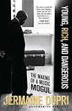 Young, Rich, and Dangerous: The Making of a Music Mogul