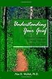 Understanding Your Grief: Ten Essential Touchstones for Finding Hope and Healing Your Heart